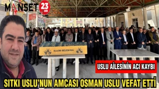 SITKI USLU'NUN AMCASI OSMAN USLU VEFAT ETTİ