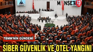 TBMM'NİN GÜNDEMİNDE SİBER GÜVENLİK VE OTEL YANGINI