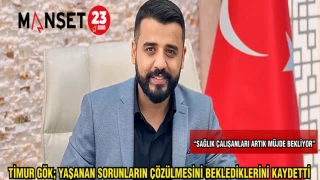 TİMUR GÖK: YAŞANAN SORUNLARIN ÇÖZÜLMESİNİ BEKLEDİKLERİNİ KAYDETTİ