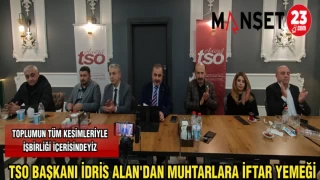 TSO BAŞKANI İDRİS ALAN'DAN MUHTARLARA İFTAR YEMEĞİ