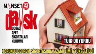 TÜİK DUYURDU: ZORUNLU DEPREM SİGORTASINDA AZAMİ LİMİT YÜKSELTİLDİ