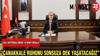 VALİ HATİPOĞLU: "ÇANAKKALE RUHUNU SONSUZA DEK YAŞATACAĞIZ"