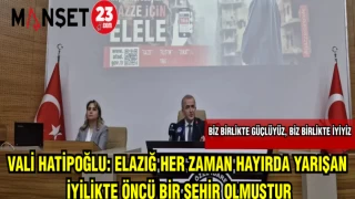 VALİ HATİPOĞLU: ELAZIĞ HER ZAMAN HAYIRDA YARIŞAN,İYİLİKTE ÖNCÜ BİR ŞEHİR OLMUŞTUR