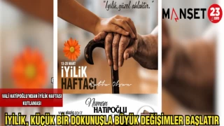VALİ HATİPOĞLU: İYİLİK,KÜÇÜK BİR DOKUNUŞLA BÜYÜK DEĞİŞİMLER BAŞLATIR