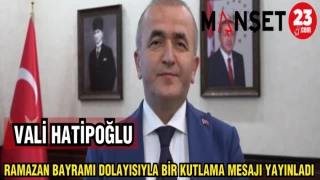 VALİ HATİPOĞLU RAMAZAN BAYRAMI DOLAYISIYLA BİR KUTLAMA MESAJI YAYINLADI