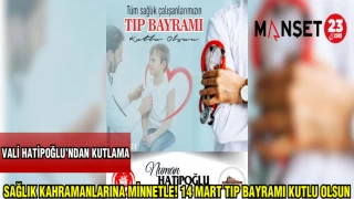 VALİ HATİPOĞLU'NDAN KUTLAMA: SAĞLIK KAHRAMANLARINA MİNNETLE ! 14 MART TIP BAYRAMI KUTLU OLSUN