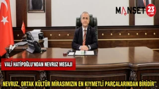 VALİ HATİPOĞLU'NDAN NEVRUZ MESAJI: "NEVRUZ,ORTAK KÜLTÜR MİRASIMIZIN EN KIYMETLİ PARÇALARINDAN BİRİDİR"