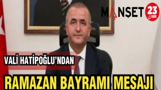 VALİ HATİPOĞLU'NDAN RAMAZAN BAYRAMI MESAJI
