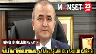 VALİ HATİPOĞLU'NDAN:VATANDAŞLARA DUYARLILIK ÇAĞRISI