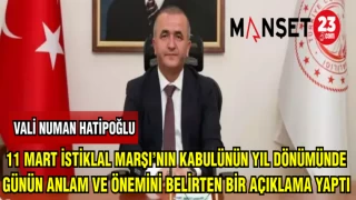 VALİ NUMAN HATİPOĞLU: 11 MART İSTİKLAL MARŞI'NIN KABÜLÜNÜN YILDÖNÜMÜNDE GÜNÜN ANLAM VE ÖNEMİNİ ANLATAN AÇIKLAMA YAPTI