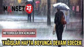 YAĞIŞLAR HAFTA BOYUNCA DEVAM EDECEK