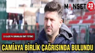 23 ELAZIĞ TEKNİK SORUMLUSU ÜMİT TÜTÜNCİ: CAMİAYA BİRLİK ÇAĞRISINDA BULUNDU