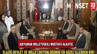 ADIYAMAN MİLLETVEKİLİ MUSTAFA ALKAYIŞ: ELAZIĞ DEVLET VE MİLLET BÜTÜNLÜĞÜNDE EN GÜZEL İLLERDEN BİRİ