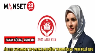 BAKAN GÖKTAŞ AÇIKLADI: AİLE YILI KAPSAMINDA YAPILACAK OLAN DOĞUM YARDIMININ ÖDEME TARİHİ BELLİ OLDU