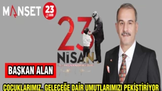 BAŞKAN ALAN: ÇOCUKLARIMIZ GELECEĞE DAİR UMUTLARIMIZI PEKİŞTİRİYOR