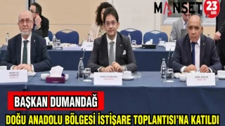 BAŞKAN DUMANDAĞ DOĞU ANADOLU BÖLGESİ İSTİŞARE TOPLANTISI'NA KATILDI