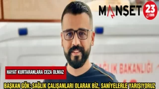 BAŞKAN GÖK: SAĞLIK ÇALIŞANLARI OLARAK BİZ, SANİYELERLE YARIŞIYORUZ