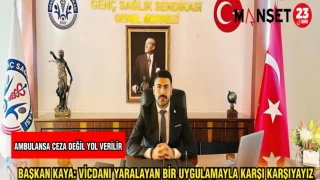 BAŞKAN KAYA: VİCDANI YARALAYAN BİR UYGULAMAYLA KARŞI KARŞIYAYIZ