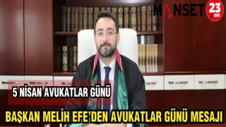 BAŞKAN MELİH EFE'DEN AVUKATLAR GÜNÜ MESAJI