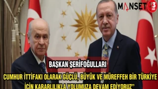 BAŞKAN ŞERİFOĞULLARI: CUMHUR İTTİFAKI OLARAK GÜÇLÜ,BÜYÜK VE MÜREFFEH BİR TÜRKİYE İÇİN KARARLILIKLA YOLUMUZA DEVAM EDİYORUZ