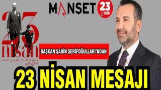 BAŞKAN ŞERİFOĞULLARI'NDAN 23 NİSAN MESAJI