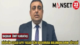 BAŞKAN ÜMİT KARATAŞ; DİSİPLİN CEZASI AFFI YASASI İÇİN BAŞVURUDA BULUNDUKLARINI SÖYLEDİ