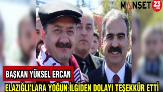 BAŞKAN YÜKSEL ERCAN ELAZIĞLI'LARA YOĞUN İLGİDEN DOLAYI TEŞEKKÜR ETTİ
