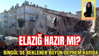 Bingöl'de Beklenen Büyük Deprem Kapıda: Peki Elazığ Hazır mı?