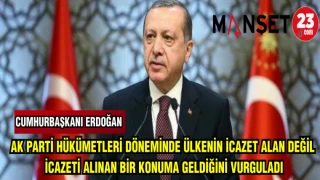 CUMHURBAŞKANI ERDOĞAN, AK PARTİ HÜKÜMETLERİ DÖNEMİNDE ÜLKENİN İCAZET ALAN DEĞİL İCAZETİ ALINAN BİR KONUMA GELDİĞİNİ VURGULADI