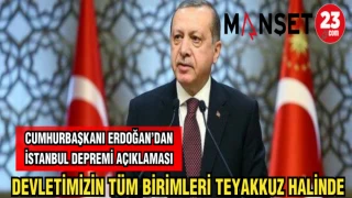 CUMHURBAŞKANI ERDOĞAN İSTANBUL DEPREMİ AÇIKLAMASI: DEVLETİMİZİN TÜM BİRİMLERİ TEYAKKUZ HALİNDE