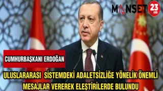 CUMHURBAŞKANI ERDOĞAN: ULUSLARARASI SİSTEMDEKİ ADALETSİZLİĞE YÖNELİK ÖNEMLİ MESAJLAR VEREREK ELEŞTİRİLERDE BULUNDU