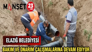 ELAZIĞ BELEDİYESİ BAKIM VE ONARIM ÇALIŞMALARINA DEVAM EDİYOR