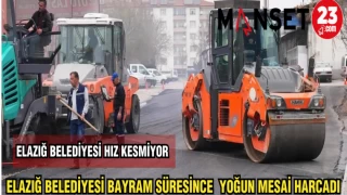 ELAZIĞ BELEDİYESİ BAYRAM SÜRESİNCE YOĞUN MESAİ HARCADI