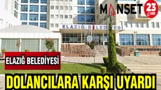 ELAZIĞ BELEDİYESİ DOLANDIRICILARA KARŞI UYARDI