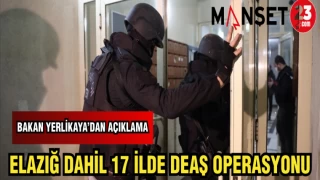 ELAZIĞ DAHİL 17 İLDE DEAŞ OPERASYONU