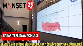 ELAZIĞ DAHİL 68 İLDE SİBER SUÇLULARA YÖNELİK OPERASYON DÜZENLENDİ