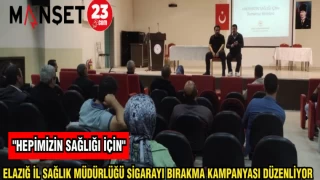 ELAZIĞ İL SAĞLIK MÜDÜRLÜĞÜ SİGARAYI BIRAKMA KAMPANYASI DÜZENLİYOR
