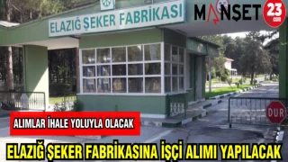 ELAZIĞ ŞEKER FABRİKASINA İŞÇİ ALIMI YAPILACAK