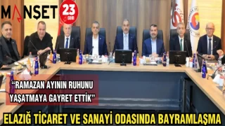 ELAZIĞ TİCARET VE SANAYİ ODASINDA BAYRAMLAŞMA