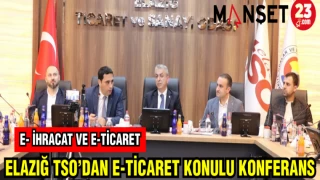 ELAZIĞ TSO'DAN E - TİCARET KONULU KONFERANS
