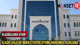 ELAZIĞ VALİLİĞİ'NDEN TİYATRO OYUNU HAKKINDA AÇIKLAMA