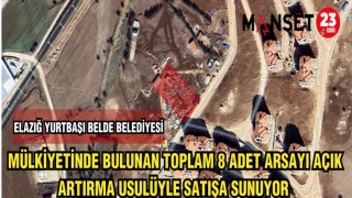 ELAZIĞ YURTBAŞI BELDE BELEDİYESİ,MÜLKİYETİNDE BULUNAN TOPLAM 8 ADET ARSAYI AÇIK ARTTIRMA USULÜYLE SATIŞA SUNUYOR