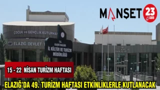 ELAZIĞ'DA 49. TURİZM HAFTASI ETKİNLİKLERLE KUTLANACAK
