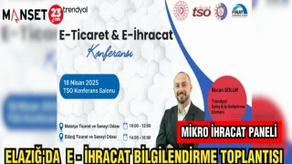 ELAZIĞ'DA E- İHRACAT BİLGİLENDİRME TOPLANTISI