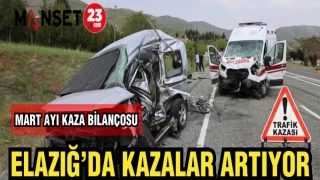 ELAZIĞ'DA KAZALAR ARTIYOR