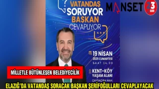 ELAZIĞ'DA VATANDAŞ SORACAK BAŞKAN ŞERİFOĞULLARI CEVAPLAYACAK