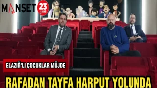 ELAZIĞ'LI ÇOCUKLAR MÜJDE! RAFADAN TAYFA HARPUT YOLUNDA