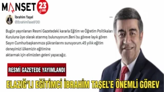 ELAZIĞ'LI EĞİTİMCİ İBRAHİM TAŞEL'E ÖNEMLİ GÖREV