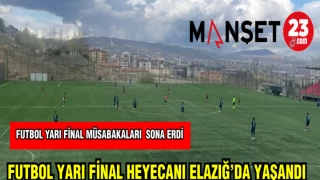 FUTBOL YARI FİNAL HEYACANI ELAZIĞDA YAŞANDI