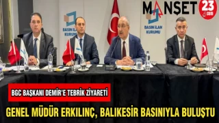 GENEL MÜDÜR ERKILINÇ BALIKESİR BASINIYLA BULUŞTU